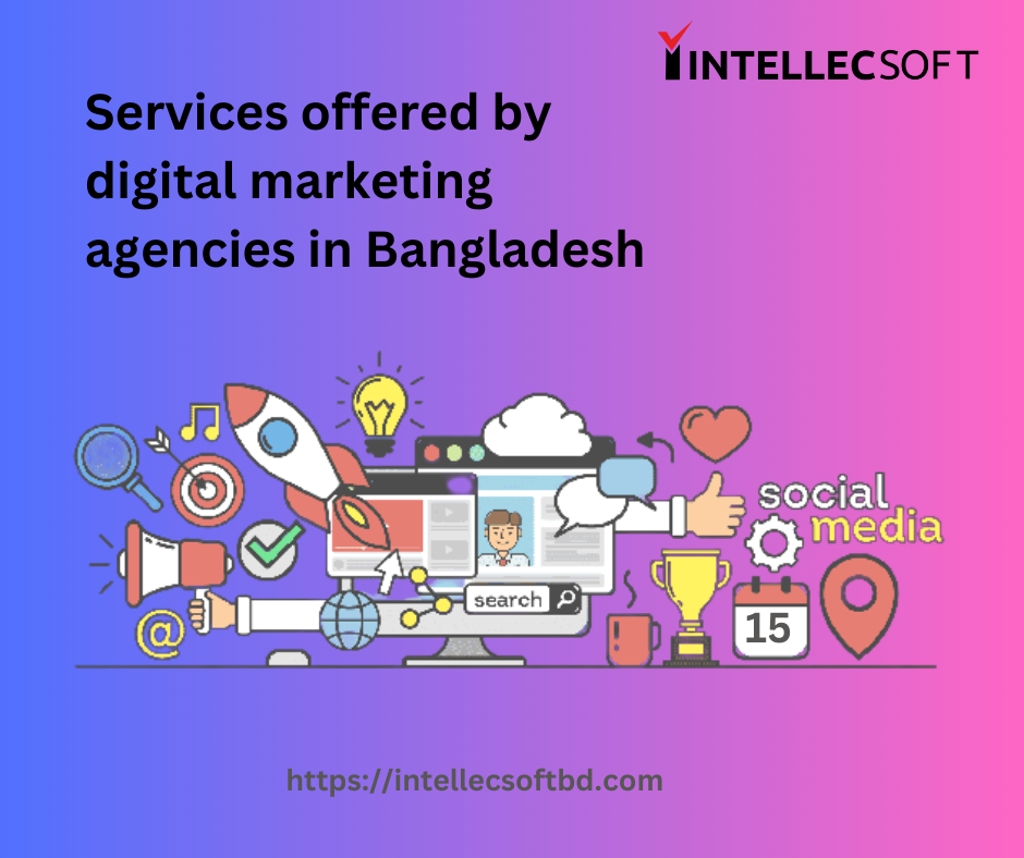 Services offered by digital marketing agencies in Bangladesh
